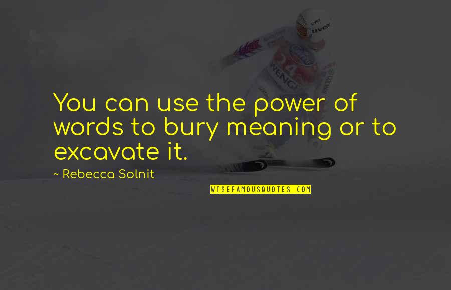 Meaning To You Quotes By Rebecca Solnit: You can use the power of words to Meaning To You Quotes By Rebecca Solnit: You can use the power of words to