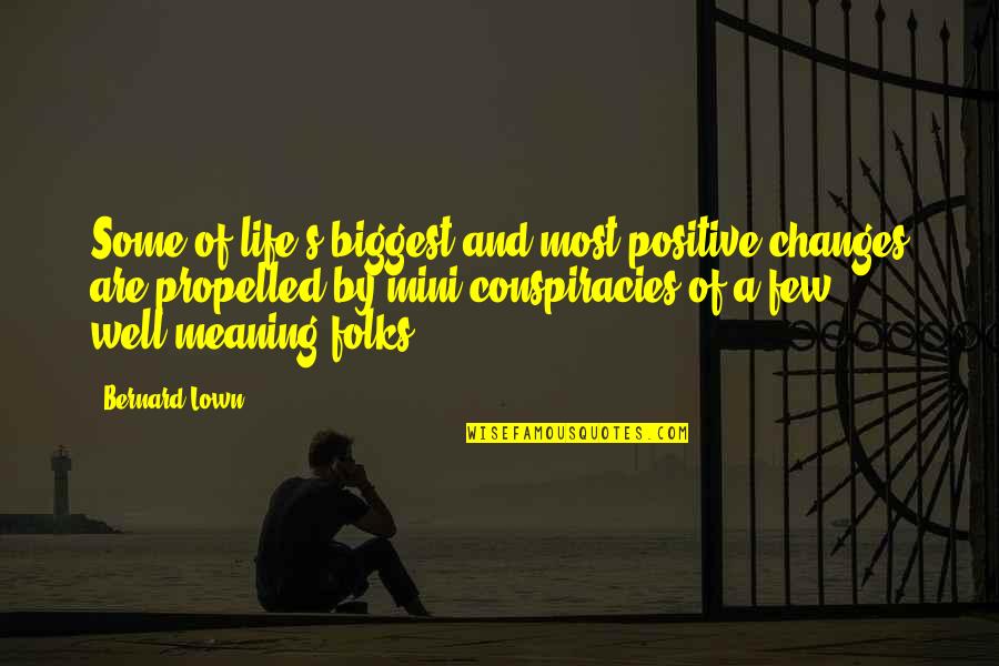 Meaning Well Quotes By Bernard Lown: Some of life's biggest and most positive changes