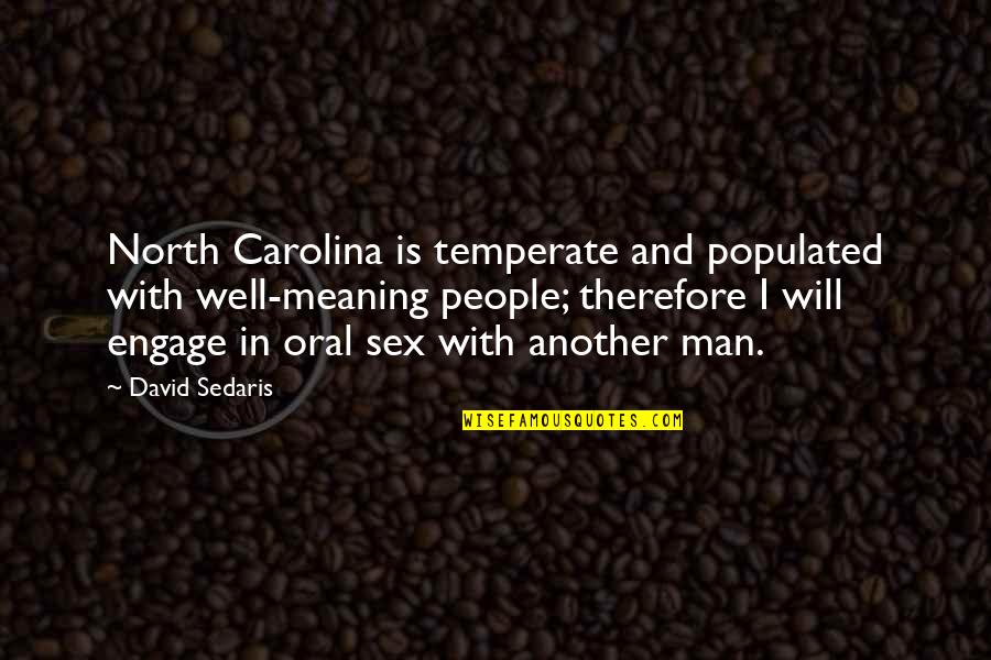 Meaning Well Quotes By David Sedaris: North Carolina is temperate and populated with well-meaning