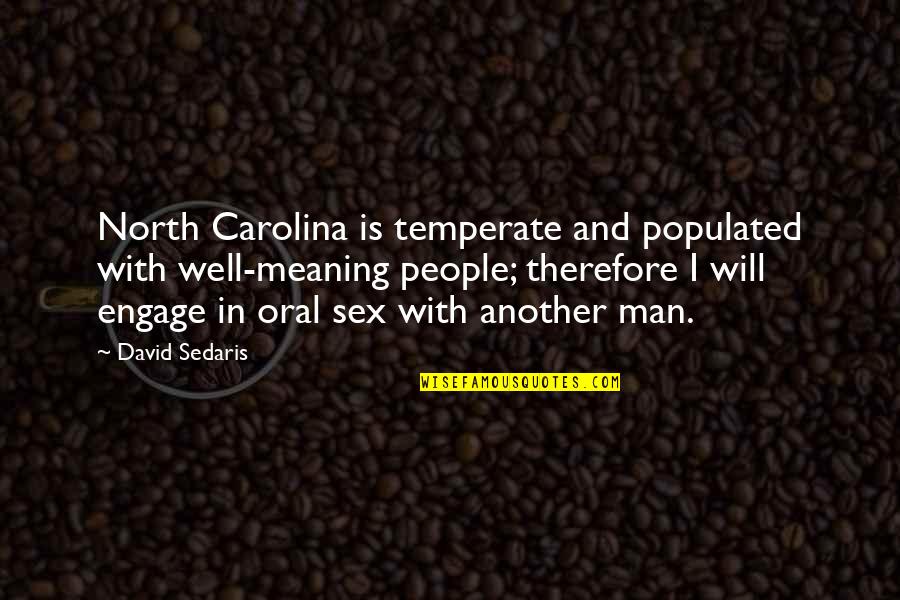 Meaning Well Quotes By David Sedaris: North Carolina is temperate and populated with well-meaning Meaning Well Quotes By David Sedaris: North Carolina is temperate and populated with well-meaning