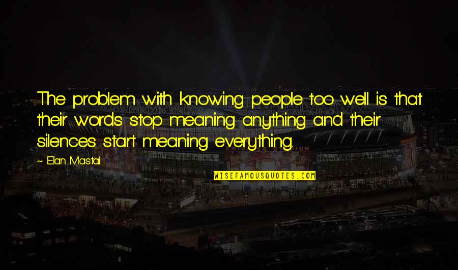 Meaning Well Quotes By Elan Mastai: The problem with knowing people too well is