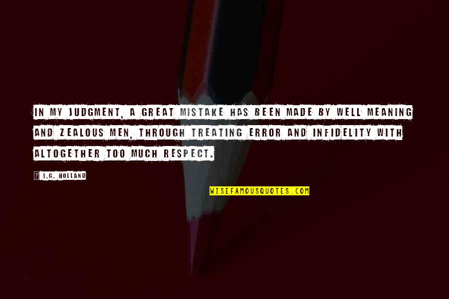 Meaning Well Quotes By J.G. Holland: In my judgment, a great mistake has been Meaning Well Quotes By J.G. Holland: In my judgment, a great mistake has been