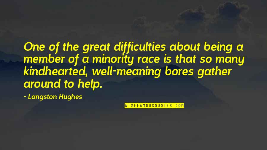 Meaning Well Quotes By Langston Hughes: One of the great difficulties about being a Meaning Well Quotes By Langston Hughes: One of the great difficulties about being a