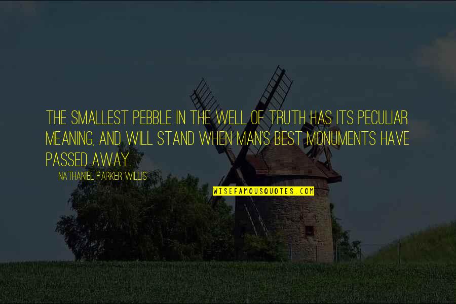 Meaning Well Quotes By Nathaniel Parker Willis: The smallest pebble in the well of truth