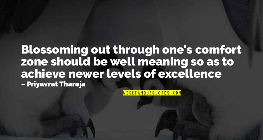 Meaning Well Quotes By Priyavrat Thareja: Blossoming out through one's comfort zone should be Meaning Well Quotes By Priyavrat Thareja: Blossoming out through one's comfort zone should be