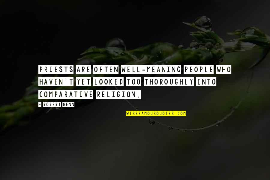 Meaning Well Quotes By Robert Genn: Priests are often well-meaning people who haven't yet Meaning Well Quotes By Robert Genn: Priests are often well-meaning people who haven't yet