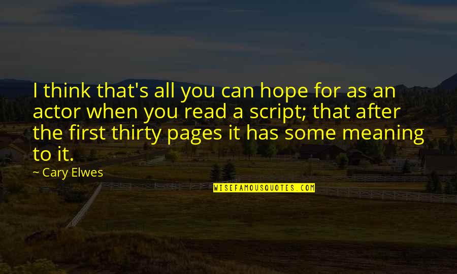Meaning You Quotes By Cary Elwes: I think that's all you can hope for Meaning You Quotes By Cary Elwes: I think that's all you can hope for