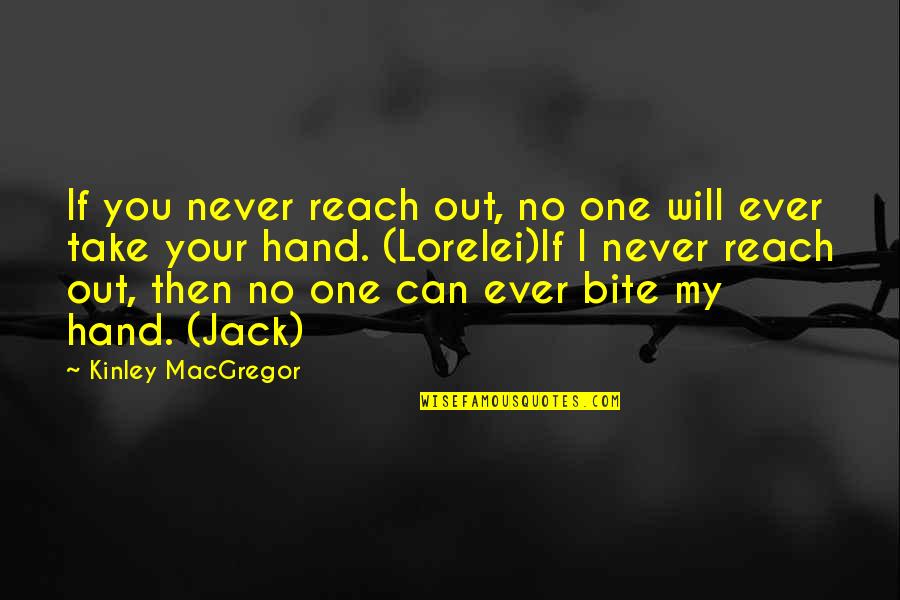 Meaning You Rock Quotes By Kinley MacGregor: If you never reach out, no one will Meaning You Rock Quotes By Kinley MacGregor: If you never reach out, no one will