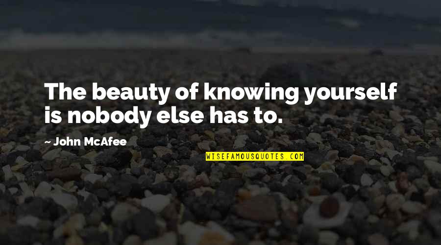 Meaning Zen Quotes By John McAfee: The beauty of knowing yourself is nobody else Meaning Zen Quotes By John McAfee: The beauty of knowing yourself is nobody else