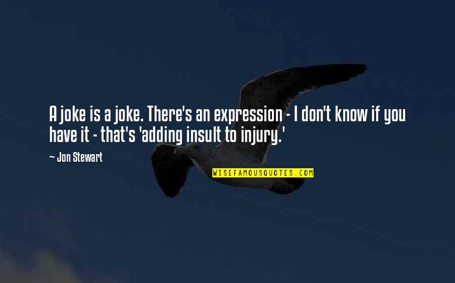 Meaning Zen Quotes By Jon Stewart: A joke is a joke. There's an expression Meaning Zen Quotes By Jon Stewart: A joke is a joke. There's an expression