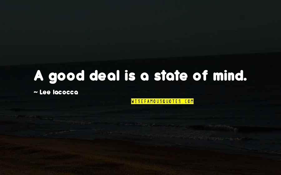Meaning Zen Quotes By Lee Iacocca: A good deal is a state of mind. Meaning Zen Quotes By Lee Iacocca: A good deal is a state of mind.