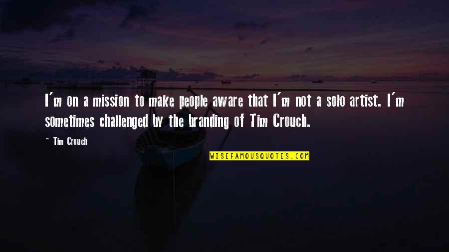 Meaningful All Time Low Quotes By Tim Crouch: I'm on a mission to make people aware