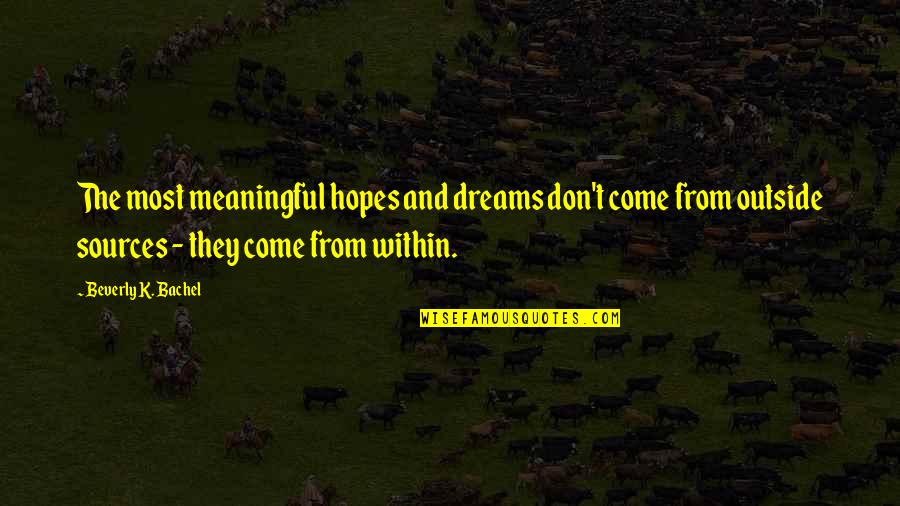 Meaningful And Inspirational Quotes By Beverly K. Bachel: The most meaningful hopes and dreams don't come