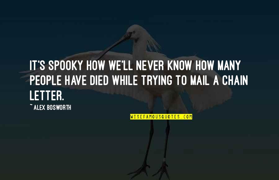 Meaningful Anniversary Quotes By Alex Bosworth: It's spooky how we'll never know how many Meaningful Anniversary Quotes By Alex Bosworth: It's spooky how we'll never know how many