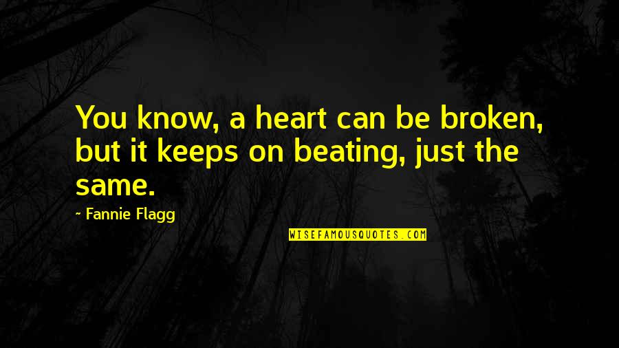 Meaningful Appreciation Mothers Day Quotes By Fannie Flagg: You know, a heart can be broken, but