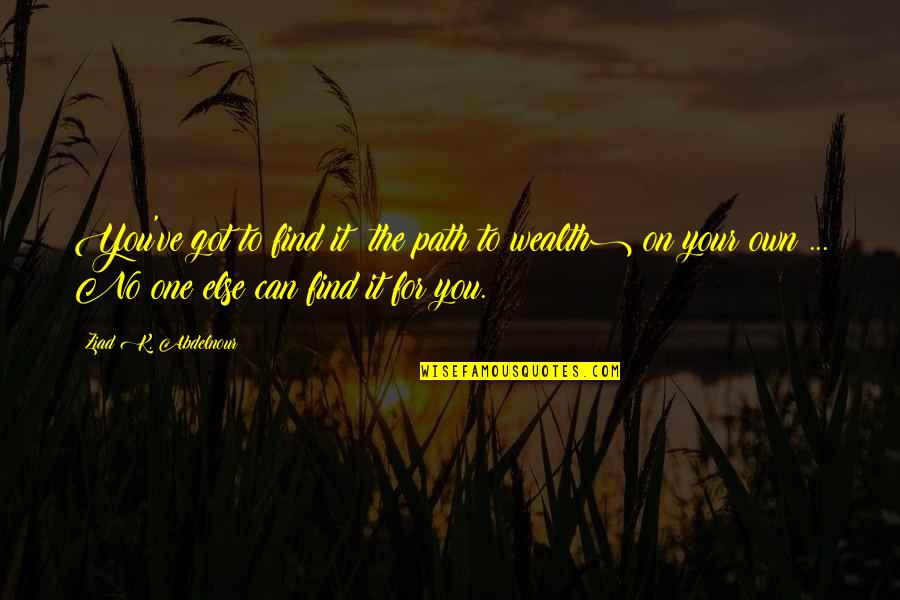 Meaningful Baby Quotes By Ziad K. Abdelnour: You've got to find it (the path to