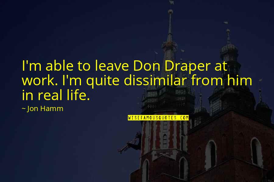 Meaningful Beautiful Inspirational Quotes By Jon Hamm: I'm able to leave Don Draper at work.