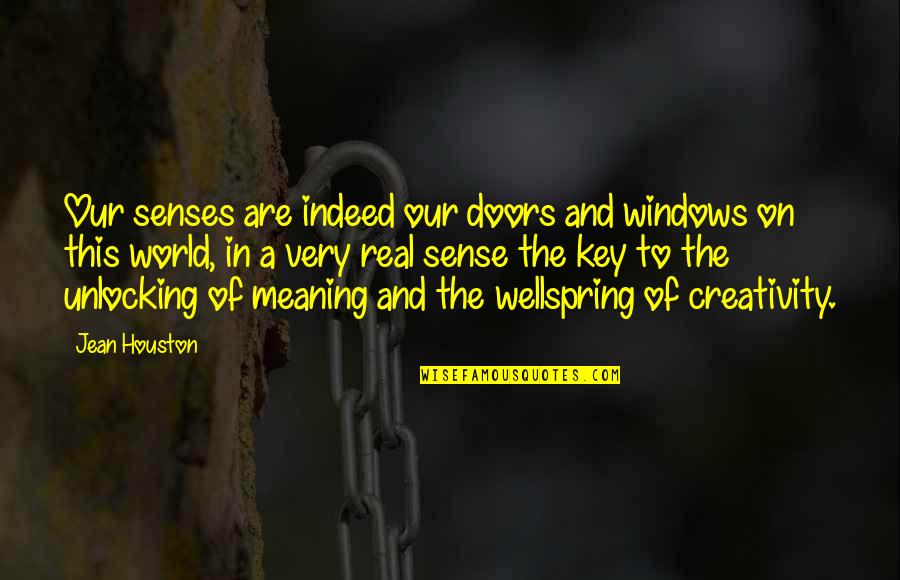 Meaningful Country Song Quotes By Jean Houston: Our senses are indeed our doors and windows