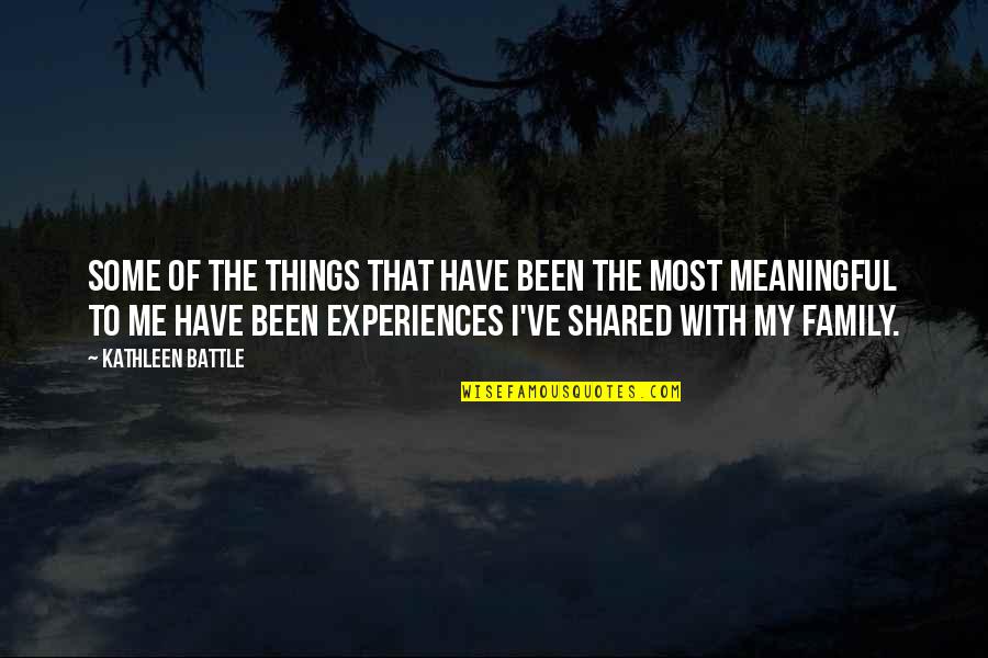 Meaningful Experiences Quotes By Kathleen Battle: Some of the things that have been the