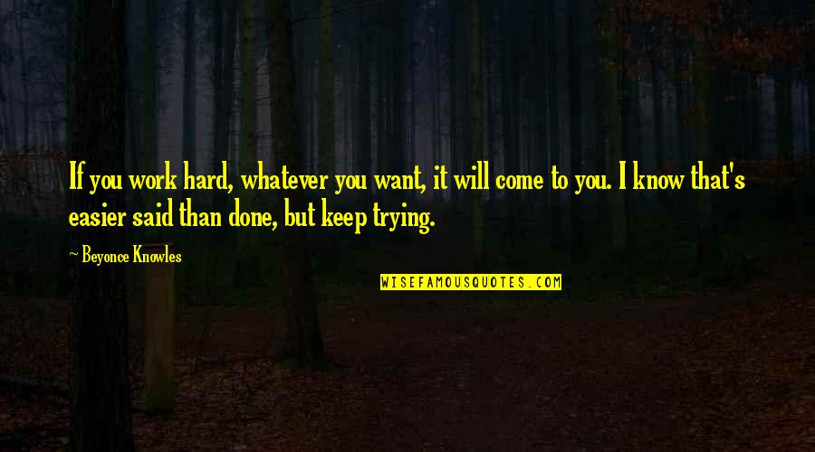 Meaningful Eyes Quotes By Beyonce Knowles: If you work hard, whatever you want, it Meaningful Eyes Quotes By Beyonce Knowles: If you work hard, whatever you want, it