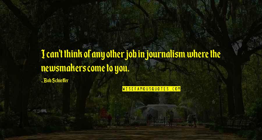 Meaningful Eyes Quotes By Bob Schieffer: I can't think of any other job in