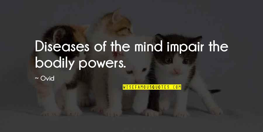 Meaningful Eyes Quotes By Ovid: Diseases of the mind impair the bodily powers.
