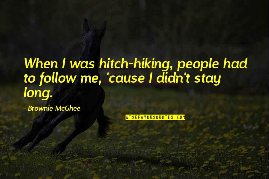 Meaningful Friends Quotes By Brownie McGhee: When I was hitch-hiking, people had to follow