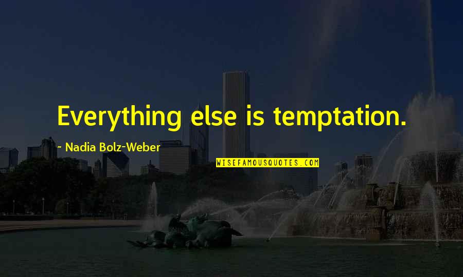Meaningful Friendship Quotes By Nadia Bolz-Weber: Everything else is temptation. Meaningful Friendship Quotes By Nadia Bolz-Weber: Everything else is temptation.