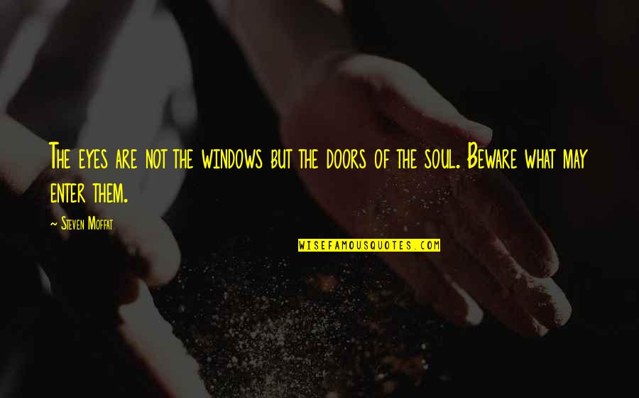 Meaningful Friendship Quotes By Steven Moffat: The eyes are not the windows but the