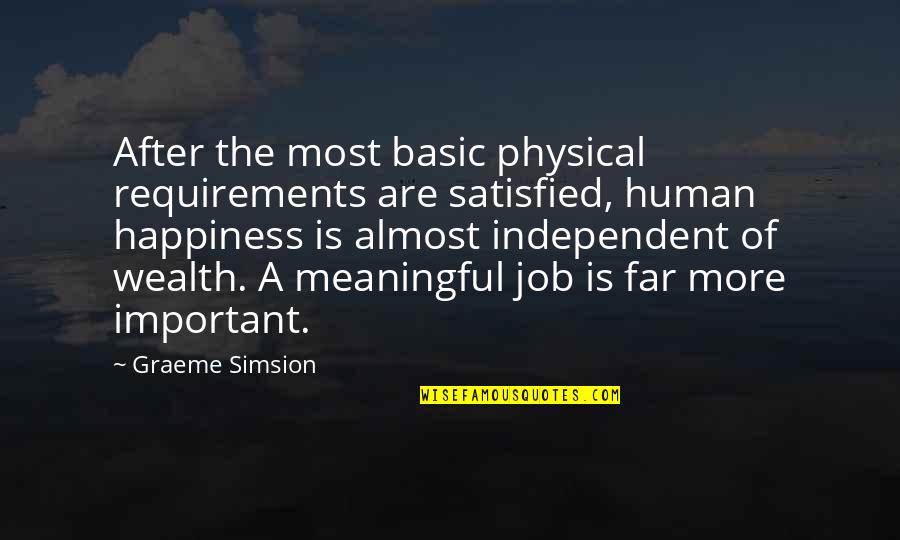 Meaningful Happiness Quotes By Graeme Simsion: After the most basic physical requirements are satisfied,