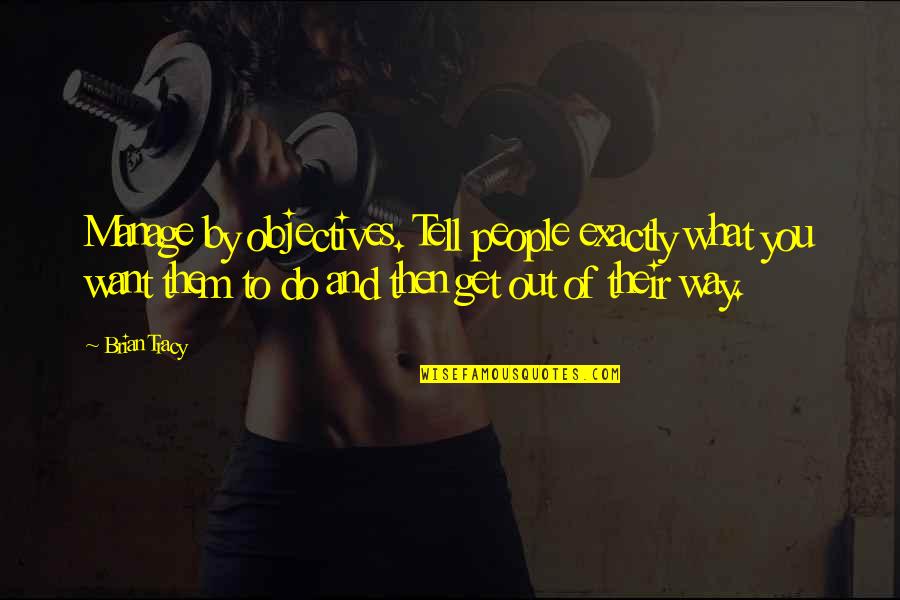 Meaningful Kpop Song Quotes By Brian Tracy: Manage by objectives. Tell people exactly what you