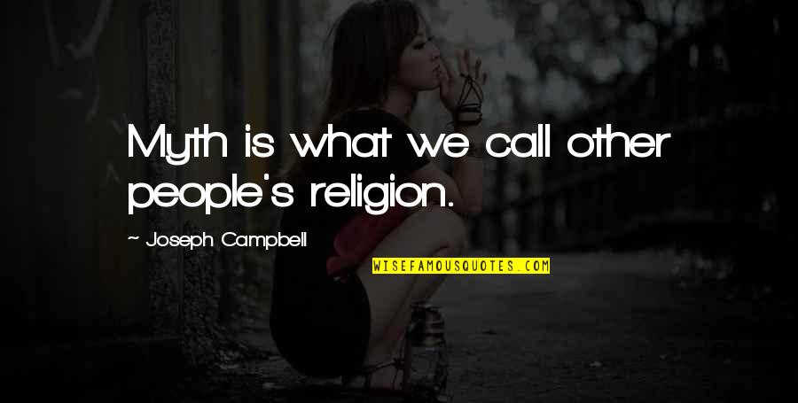 Meaningful Ldr Quotes By Joseph Campbell: Myth is what we call other people's religion.