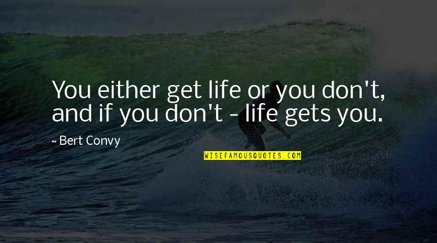 Meaningful Life Quotes By Bert Convy: You either get life or you don't, and