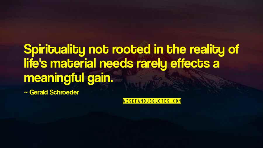 Meaningful Life Quotes By Gerald Schroeder: Spirituality not rooted in the reality of life's