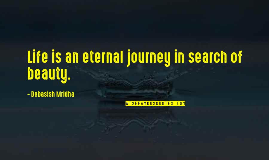 Meaningful Mental Health Quotes By Debasish Mridha: Life is an eternal journey in search of