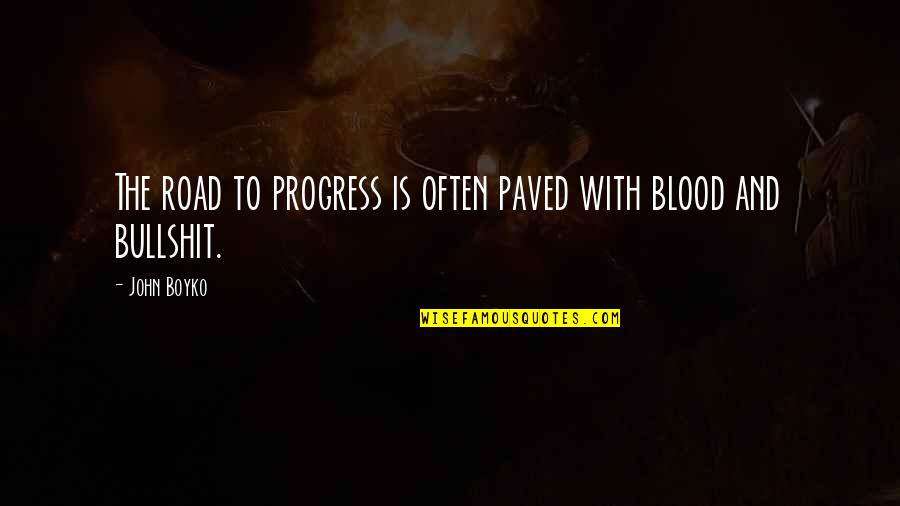 Meaningful Pet Quotes By John Boyko: The road to progress is often paved with