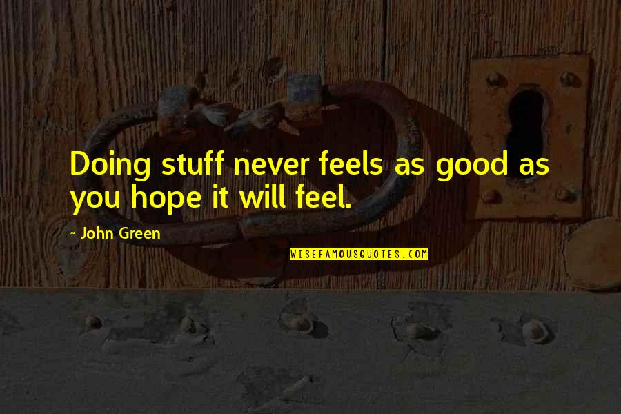 Meaningful Pet Quotes By John Green: Doing stuff never feels as good as you