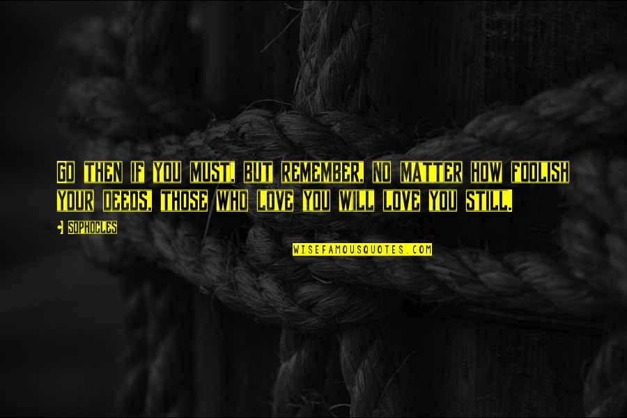 Meaningful Phish Quotes By Sophocles: Go then if you must, but remember, no