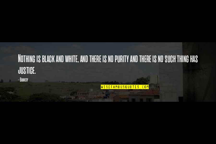 Meaningful Places Quotes By Banksy: Nothing is black and white, and there is