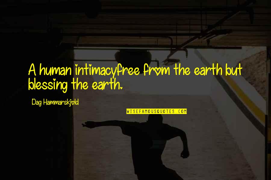 Meaningful Poem Quotes By Dag Hammarskjold: A human intimacyfree from the earth but blessing Meaningful Poem Quotes By Dag Hammarskjold: A human intimacyfree from the earth but blessing