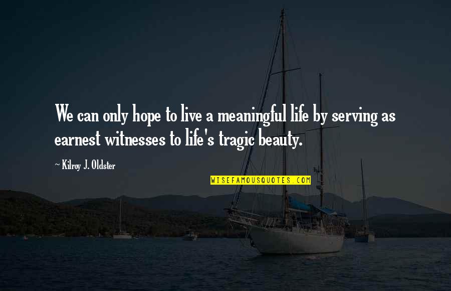 Meaningful Quote Quotes By Kilroy J. Oldster: We can only hope to live a meaningful Meaningful Quote Quotes By Kilroy J. Oldster: We can only hope to live a meaningful