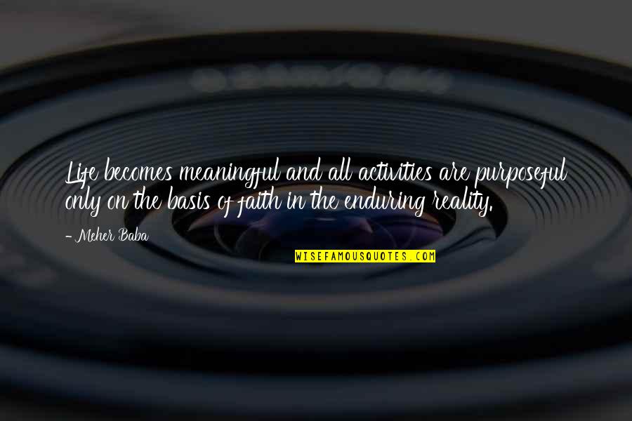 Meaningful Reality Life Quotes By Meher Baba: Life becomes meaningful and all activities are purposeful Meaningful Reality Life Quotes By Meher Baba: Life becomes meaningful and all activities are purposeful