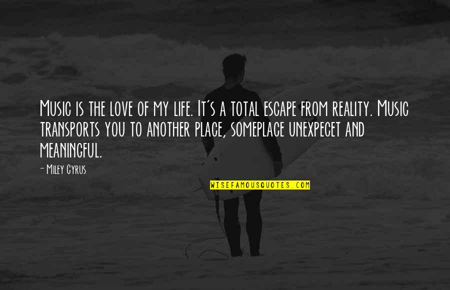 Meaningful Reality Life Quotes By Miley Cyrus: Music is the love of my life. It's