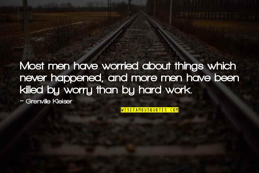 Meaningful Reciprocity Quotes By Grenville Kleiser: Most men have worried about things which never