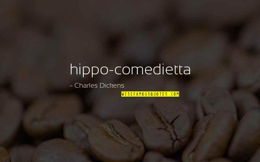 Meaningful Relationships Quotes By Charles Dickens: hippo-comedietta