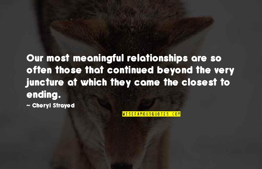 Meaningful Relationships Quotes By Cheryl Strayed: Our most meaningful relationships are so often those