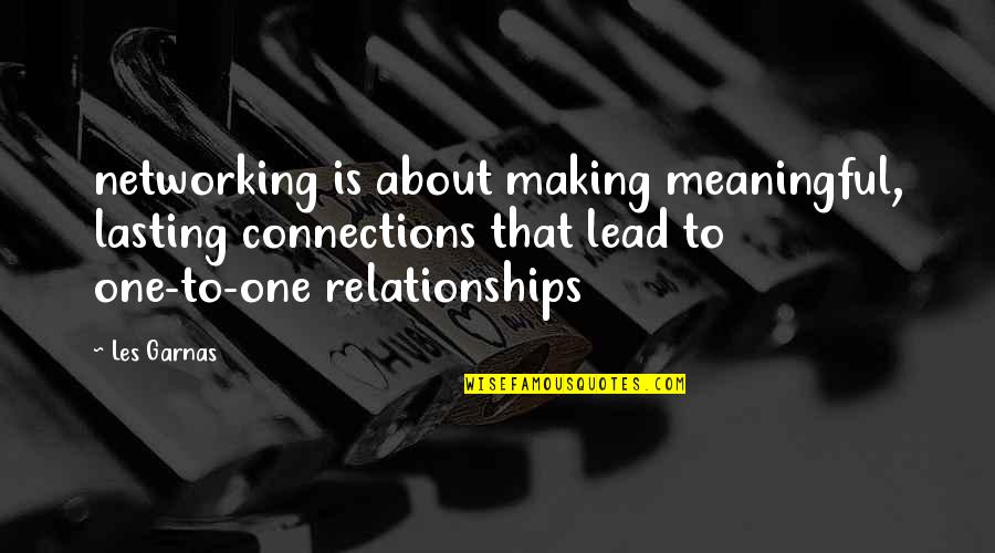 Meaningful Relationships Quotes By Les Garnas: networking is about making meaningful, lasting connections that