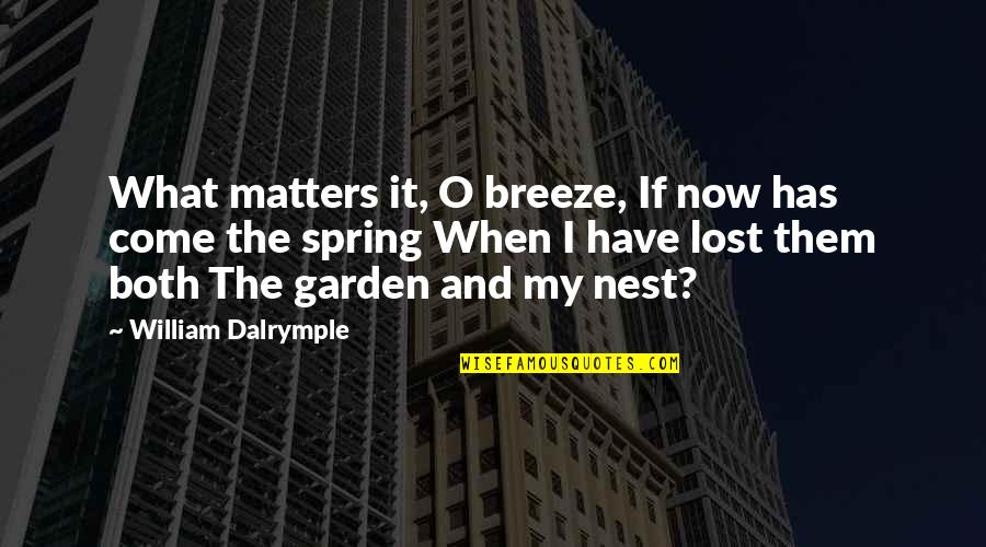 Meaningful Relationships Quotes By William Dalrymple: What matters it, O breeze, If now has