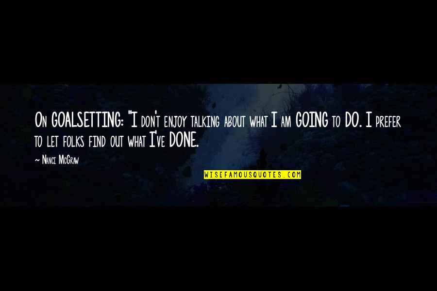 Meaningful Shooting Star Quotes By Nanci McGraw: On GOALSETTING: "I don't enjoy talking about what Meaningful Shooting Star Quotes By Nanci McGraw: On GOALSETTING: "I don't enjoy talking about what