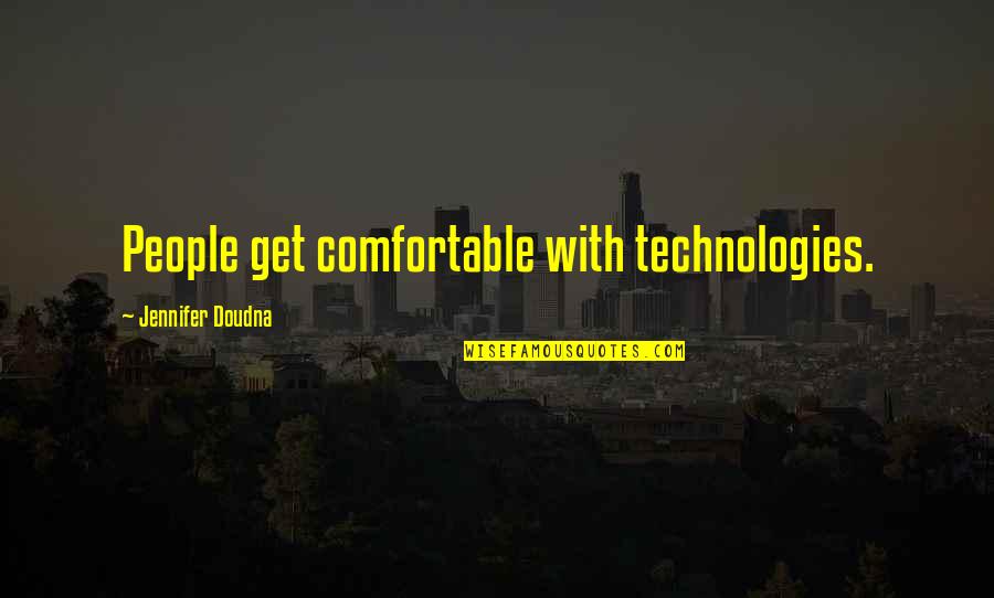Meaningful Space Quotes By Jennifer Doudna: People get comfortable with technologies.